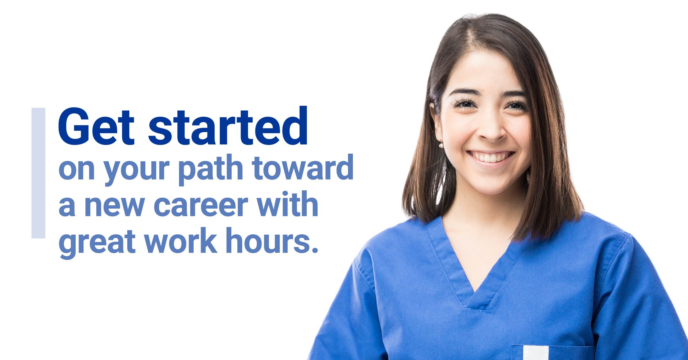 Get started on your path toward a new career with great work hours.