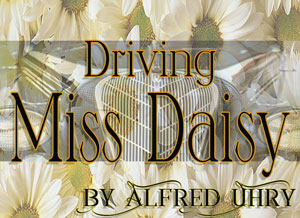 driving miss daisy story by alfred uhry